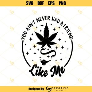 Magic Weed Lamp Svg, Funny Cannabis Svg, Funny Pothead Svg, Marijuana Svg, You Ain't Never Had A Friend Like Me Svg