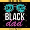Dope Black Dad Svg, Black Father SVG, African American Father’s Day SVG