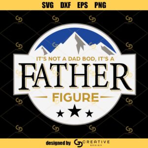 Its Not A Dad Bod Its A Father Figure Mountain Svg, Fathers Day Svg, Funny Dad Svg, Dad Gift Svg Digital Cut File