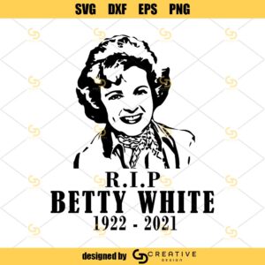 RIP Betty White 1922 2021 SVG PNG DXF EPS Cricut Silhouette
